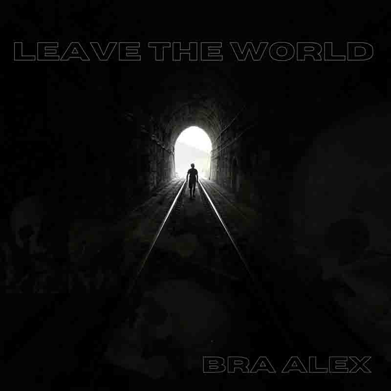 Bra Alex - Leave The World (Produced by Bra Alex)