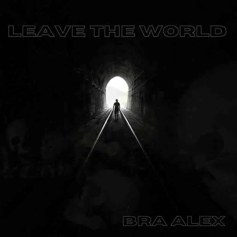 Bra Alex - Leave The World (Produced by Bra Alex)