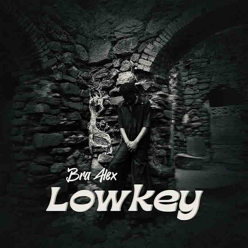 Bra Alex - Low Key (Ghana MP3 Download)