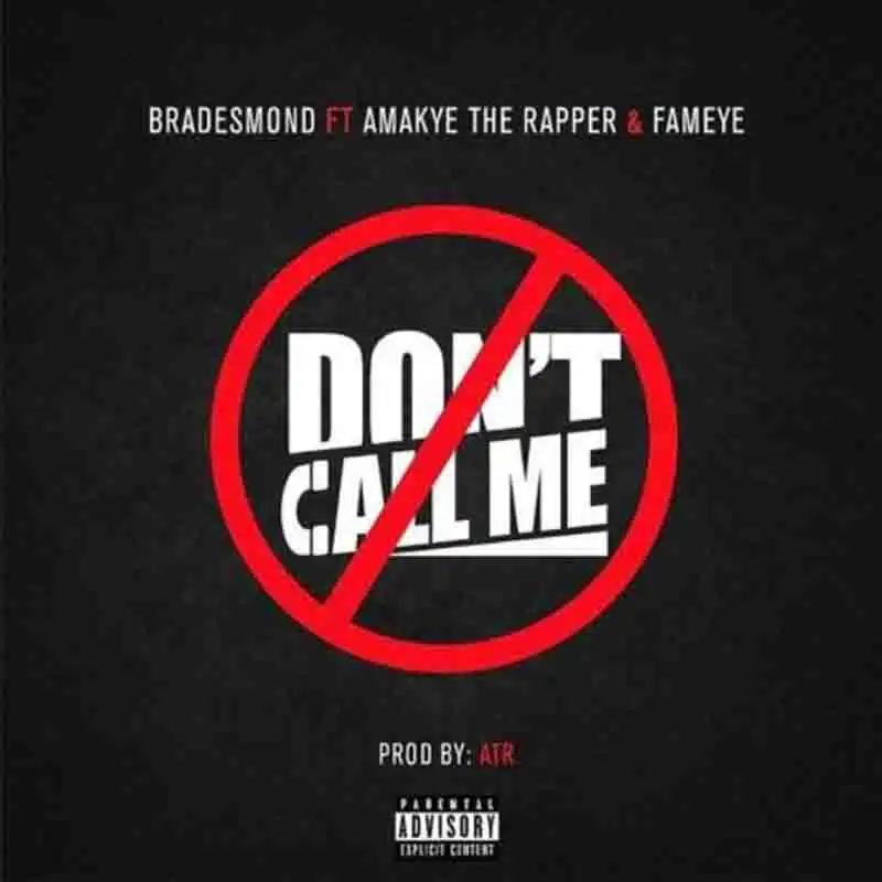 Bra Desmond – Don’t Call Me Ft Amakye The Rapper x Fameye