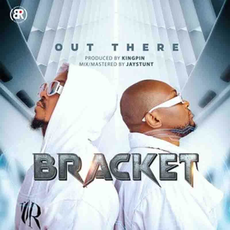 Bracket - Out There (Prod by Kingpinoflife) - Naija MP3