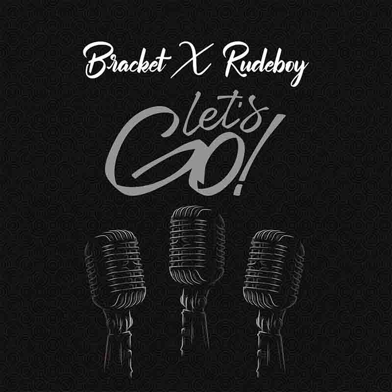 Bracket - Let's Go ft Rudeboy (Naija MP3) - Afrobeats 2022