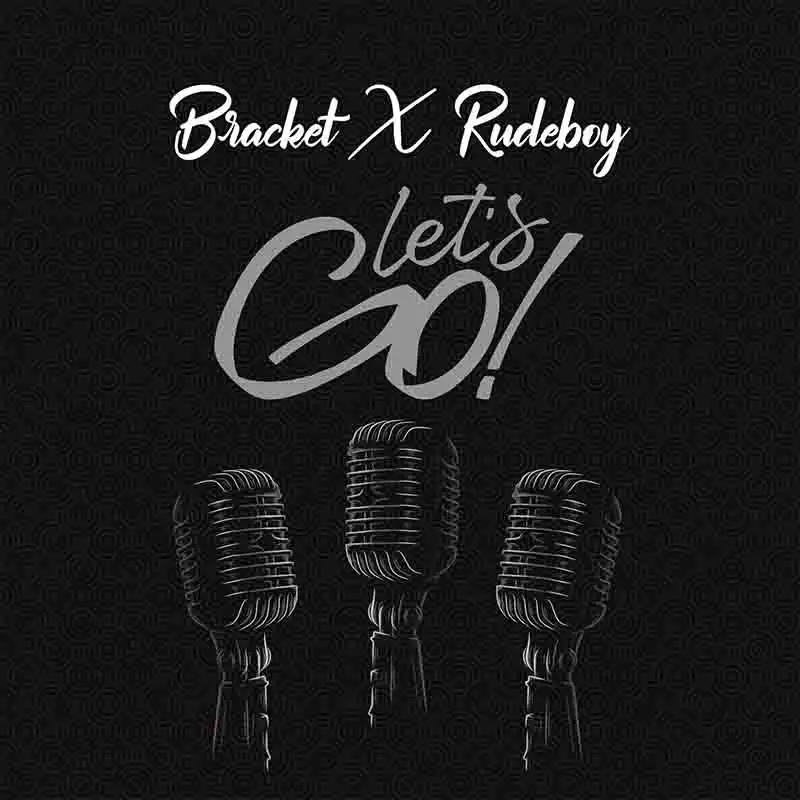 Bracket - Let's Go ft Rudeboy (Naija MP3) - Afrobeats 2022