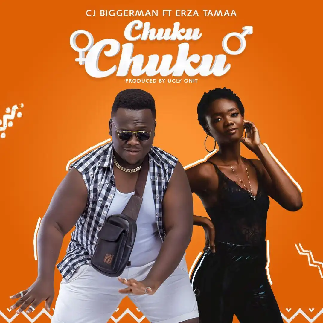 CJ Biggerman - Chuku Chuku ft Erza Tamaa (Prod By Ugly OnIt)