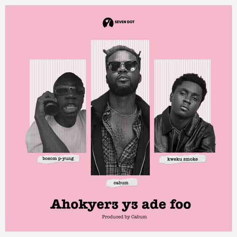 Cabum – Ahokyer3 Y3 Ade Foo ft. Bosom P-Yung & Kweku Smoke