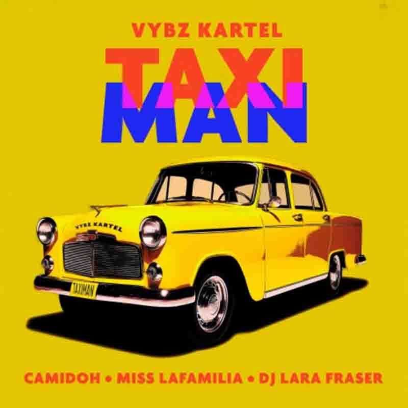 Camidoh - Taxi Man ft Vybz Kartel, Miss Lafamilia & DJ Lara Fraser