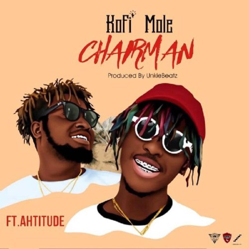 Kofi Mole ft Ahtitude – Chairman (Prod. by Unklebeatz)