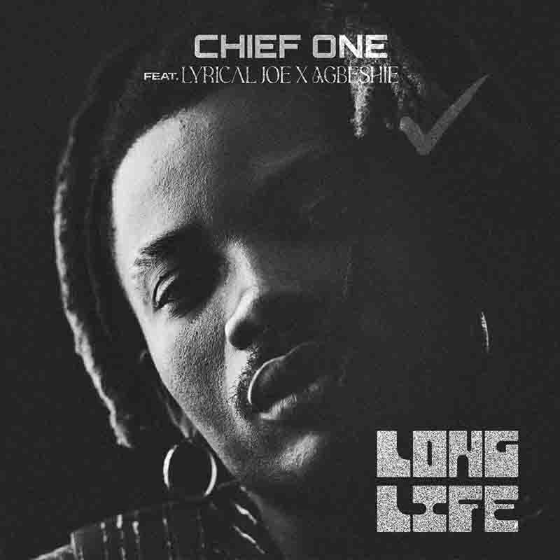 Chief One - Long Life ft Lyrical Joe & Agbeshie
