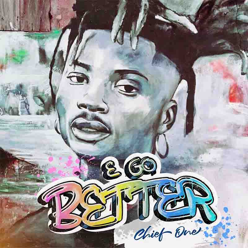 Chief One - E Go Better (Produced By Hairlergbe)