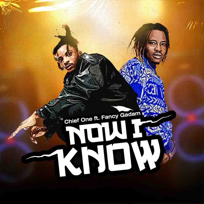 Chief One - Now I Know ft Fancy Gadam (Prod by Hairlergbe)