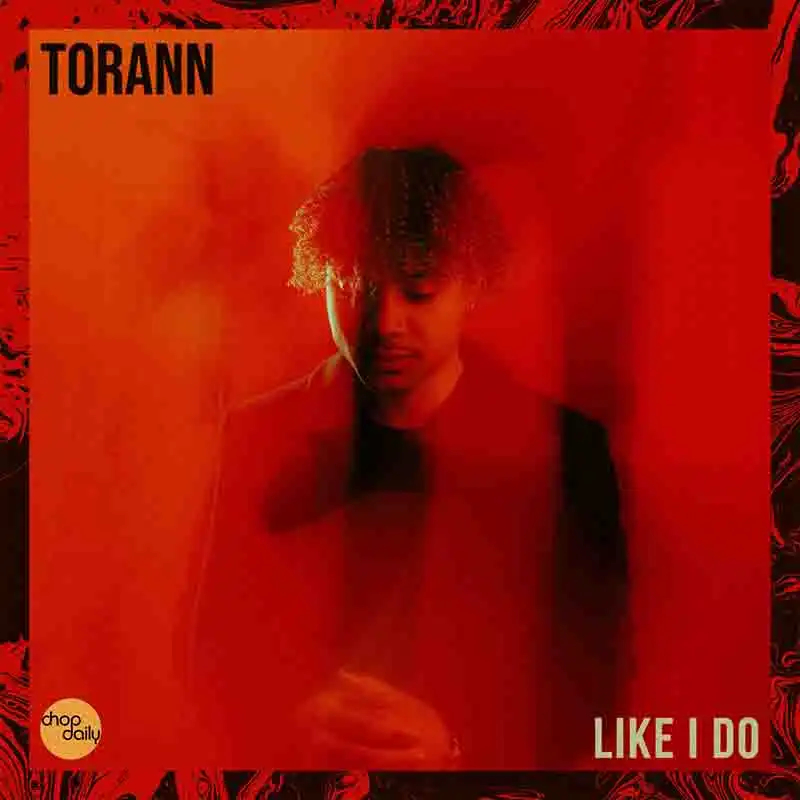 Chop Daily x TORANN X SKondtrack - Like I Do 