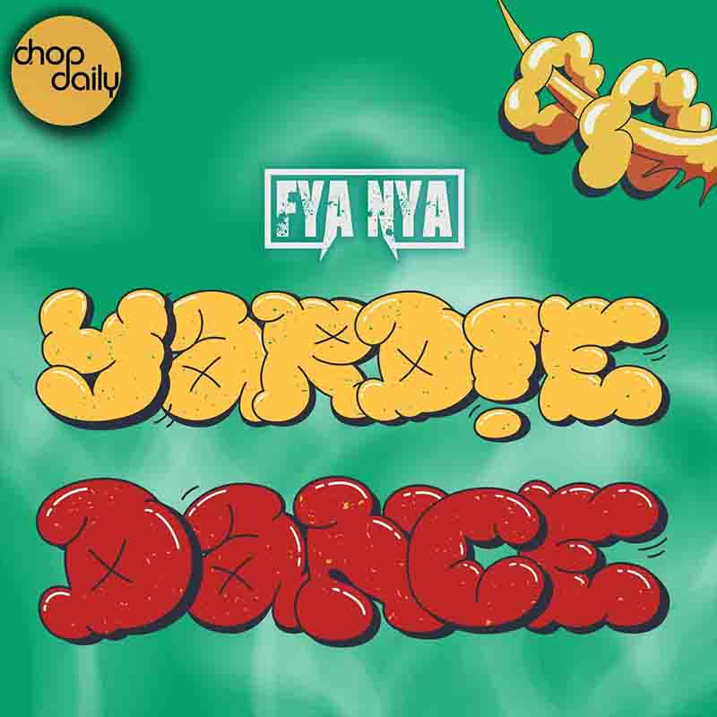 Chop Daily - Yardie Dance (Early) ft Fya Nya (Ghana MP3)