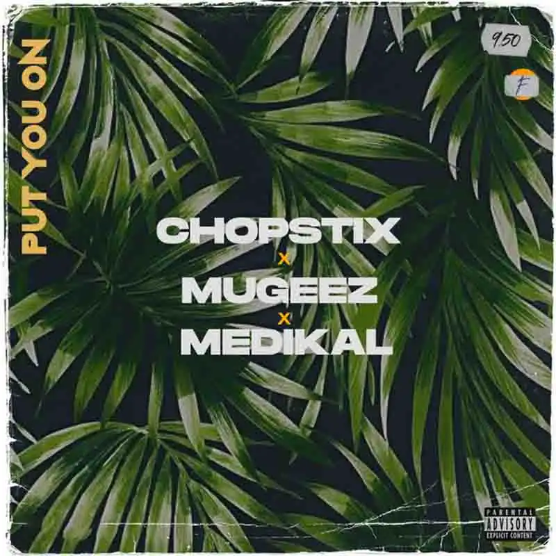 Chopstix - Put On You Ft Mugeez & Medikal