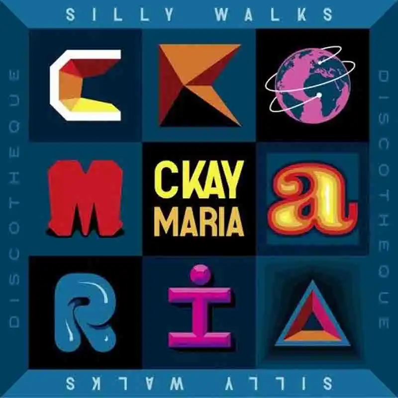 Ckay - Maria ft Silly Walks Discotheque (Afrobeat 2022)