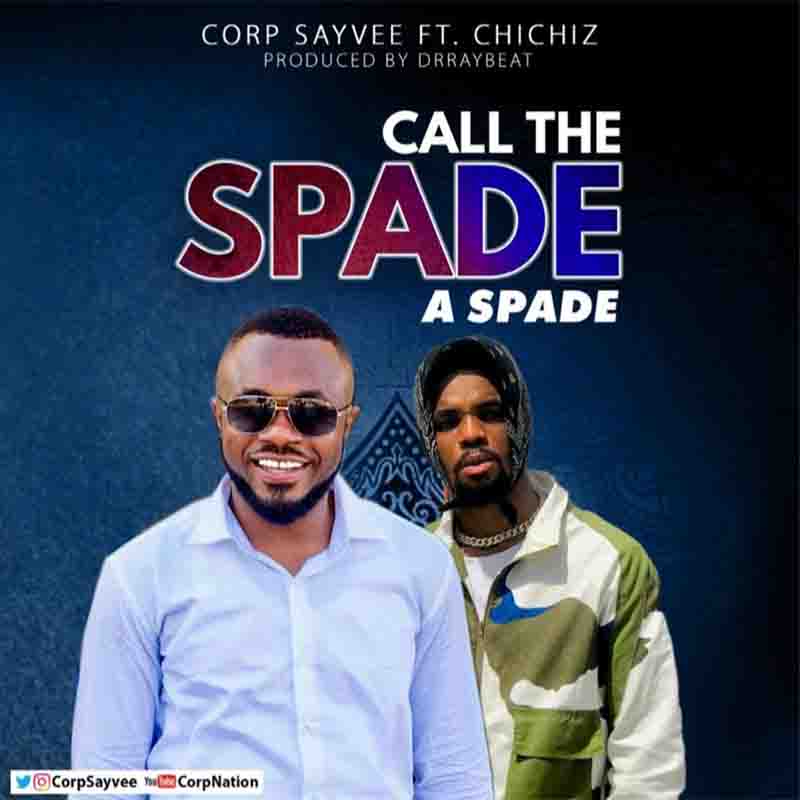 Corp Sayvee - Call The Spade a Spade ft Chichiz