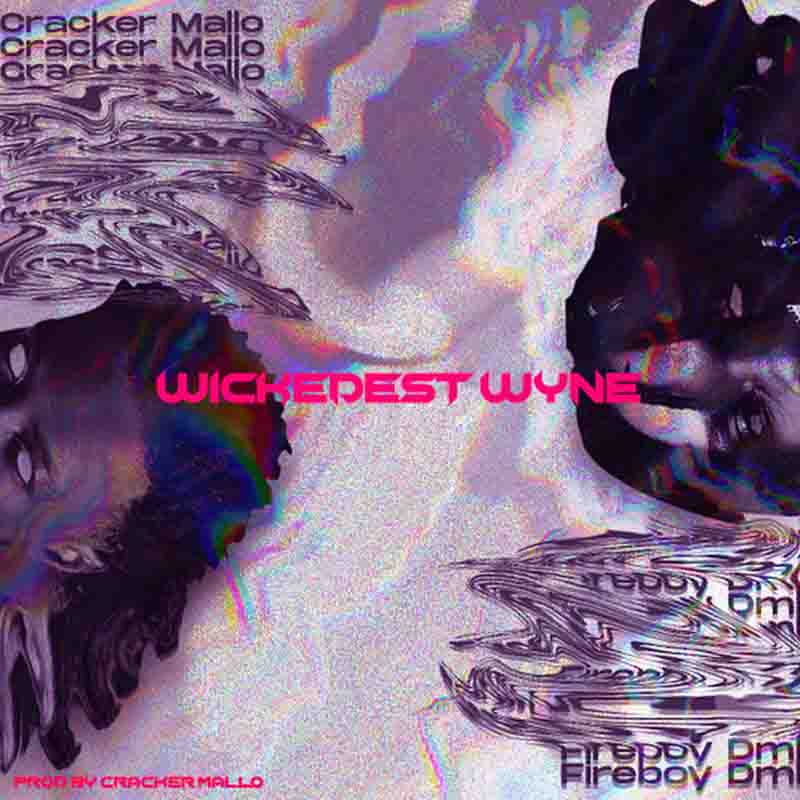 Cracker Mallo x Fireboy DML – Wickedest Wyne