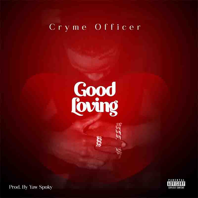 Cryme Officer - Good Loving (Produced by Yaw Spoky)