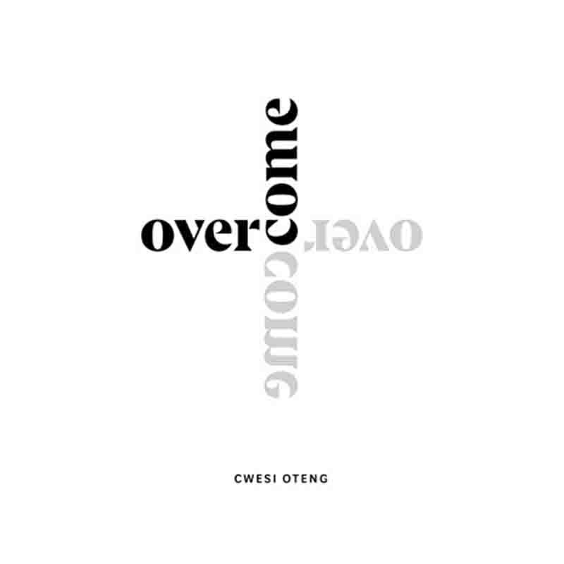 Cwesi Oteng – Overcome (Prod. By Kaywa & E-Music)