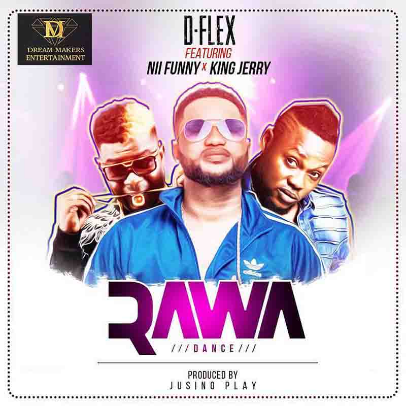 D-Flex - Rawa Dance Ft Nii Funny X King Jerry