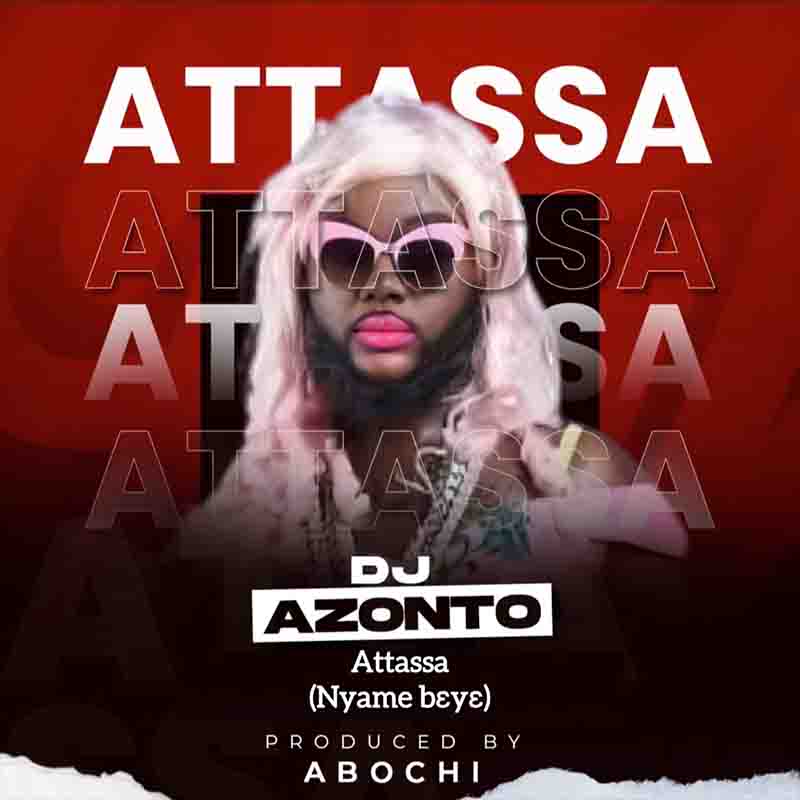 DJ Azonto - Attassa (Nyame Bɛyɛ)