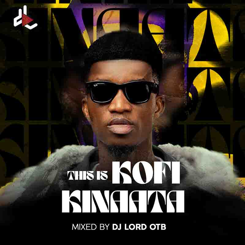 DJ Lord OTB - This Is Kofi Kinaata (DJ Mixtape)