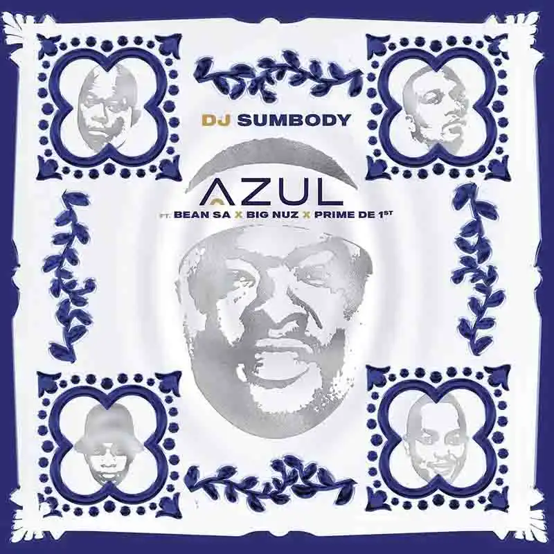 DJ Sumbody - Azul ft Bean RSA, Prime De 1st, Big Nuz