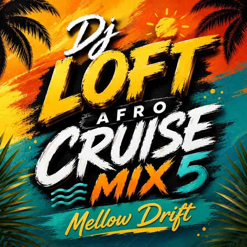 DJ Loft - Afro Cruise Mix 5 Mellow Drift
