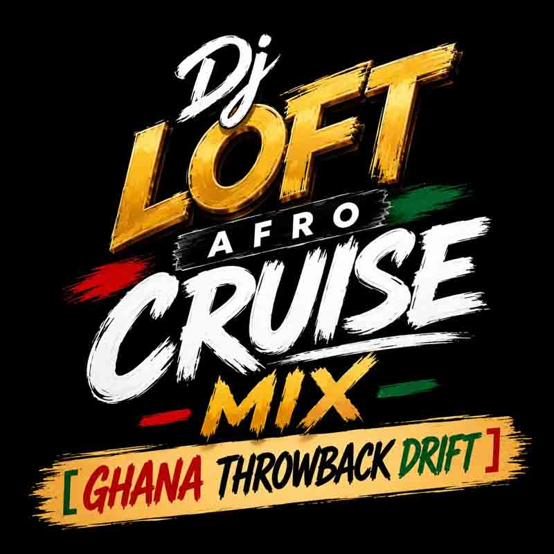 DJ Loft - Afro Cruise Mix Ghana Throwback Drift