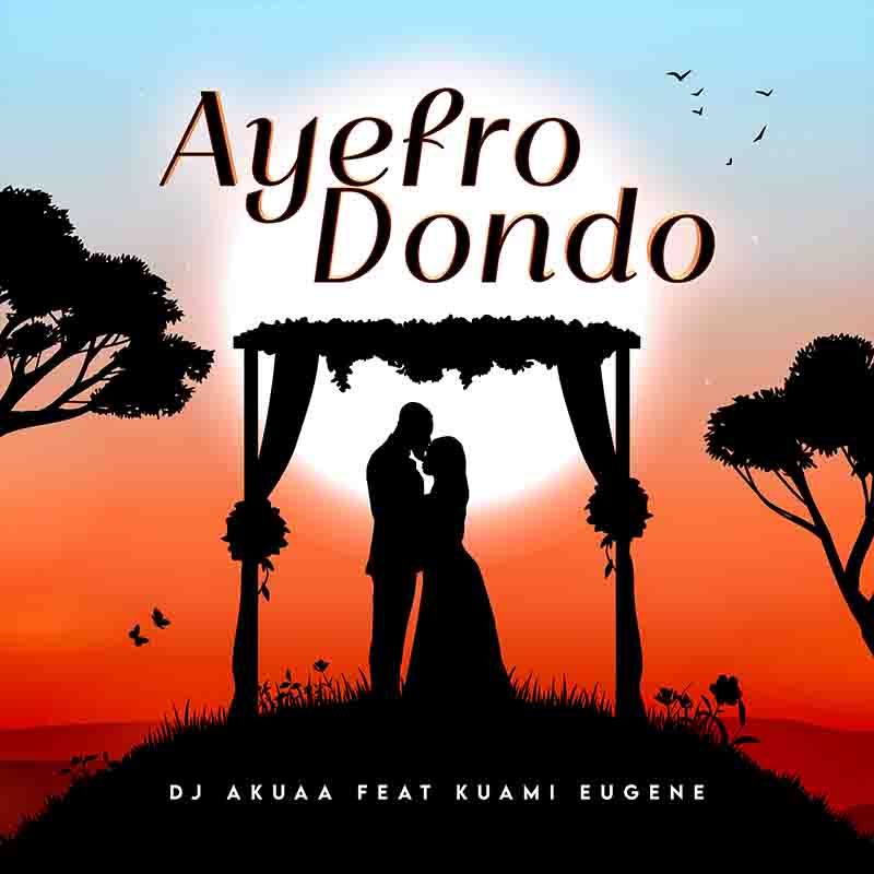 DJ Akuaa - Ayefro Dondoo ft Kuami Eugene