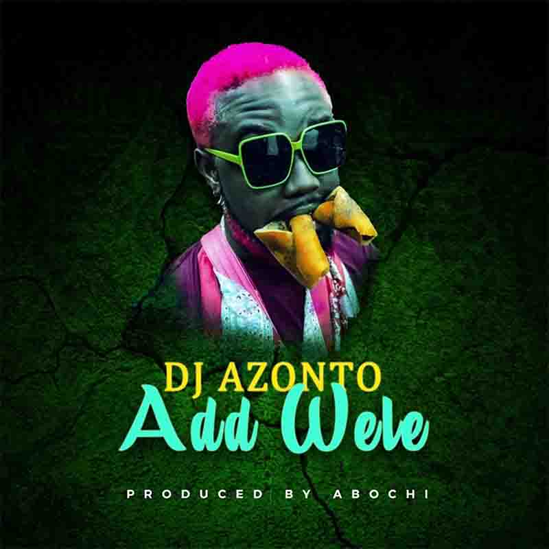 DJ Azonto Add Wele