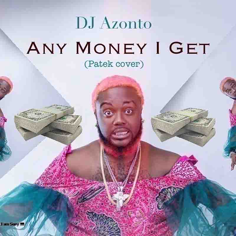DJ Azonto - Any money I Get (Patek Cover) - Ghana MP3