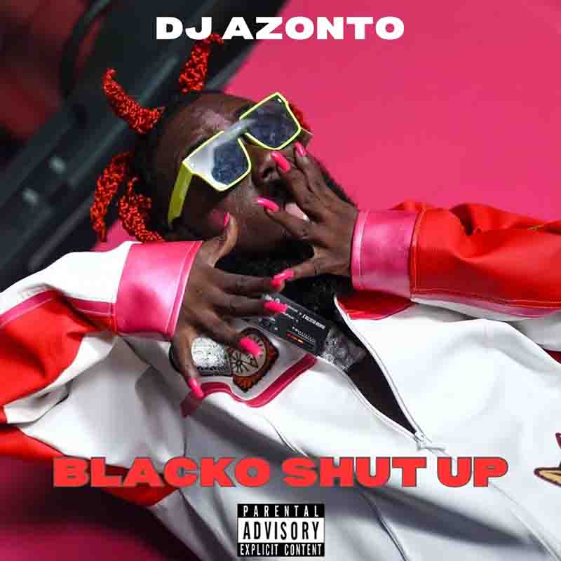 DJ Azonto - Blacko Shut Up (Produced by Abochi)