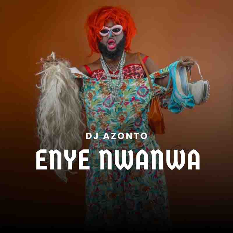 DJ Azonto - Enye Nwanwa (Produced by Abochi)