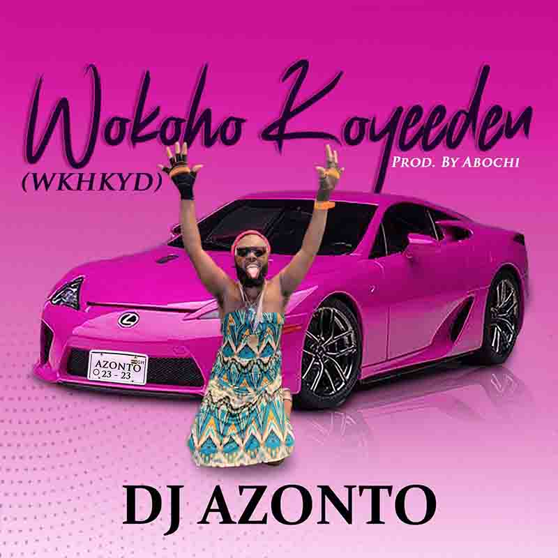DJ Azonto Wokoho Koyeeden