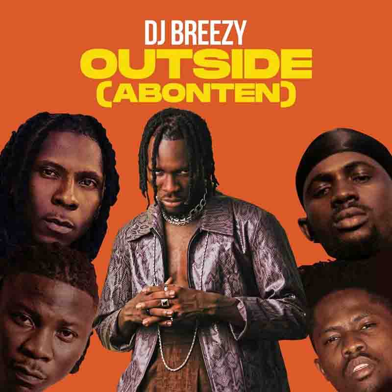 DJ Breezy - Outside (Abonten) ft Mugeez, Black Sherif & Kwesi Arthur