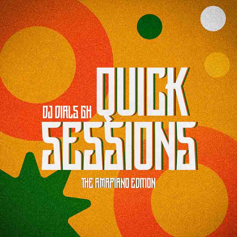 DJ Dials - Quick Sessions (The Amapiano Edition) (DJ Mixtape)