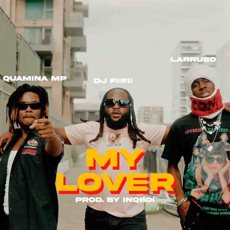 DJ FiiFii - My Lover ft Quamina MP & Larruso