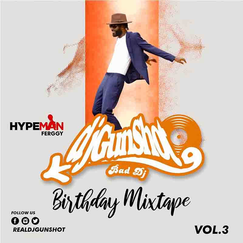 DJ Gunshot - Birthday Mixtape Vol. 3 ft Hypeman Ferggy
