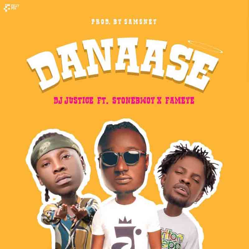 DJ Justice ft. Fameye & Stonebwoy – Danaase