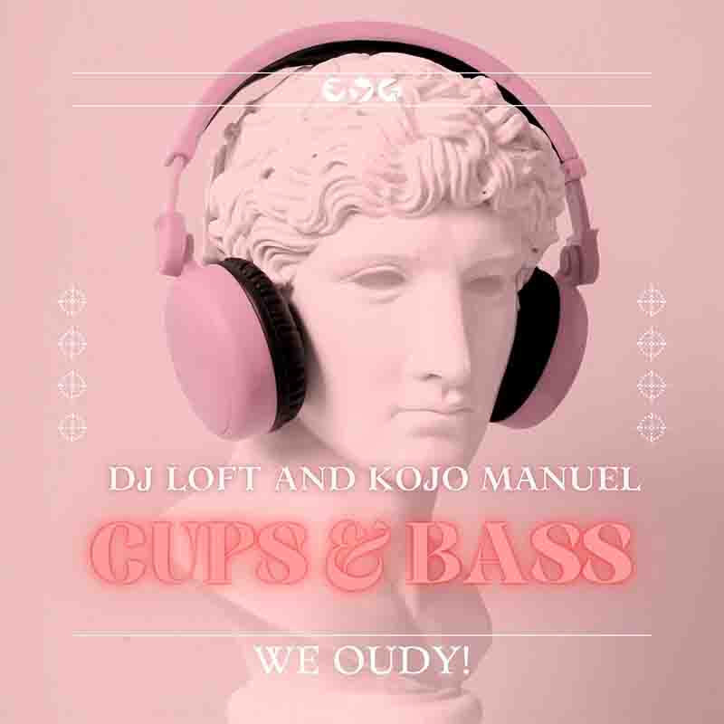 DJ Loft & Kojo Manuel - Cups & Bass Mix (We Oudy!)