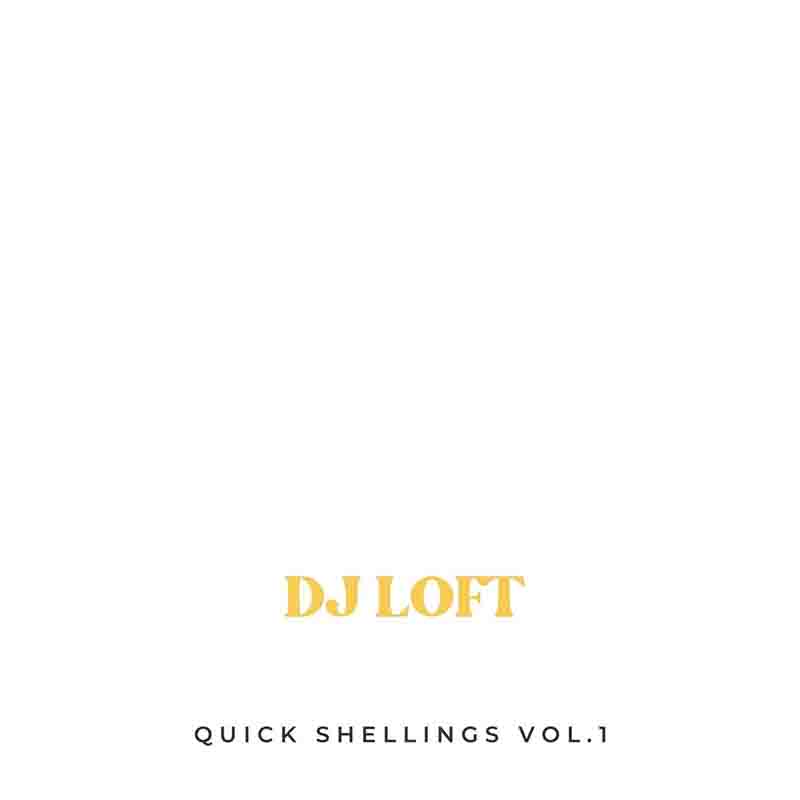 DJ Loft - Quick Shellings Volume 1 (DJ Mixtape Download)