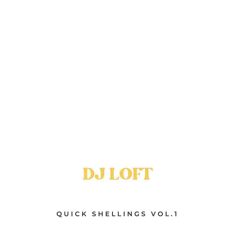DJ Loft - Quick Shellings Volume 1 (DJ Mixtape Download)