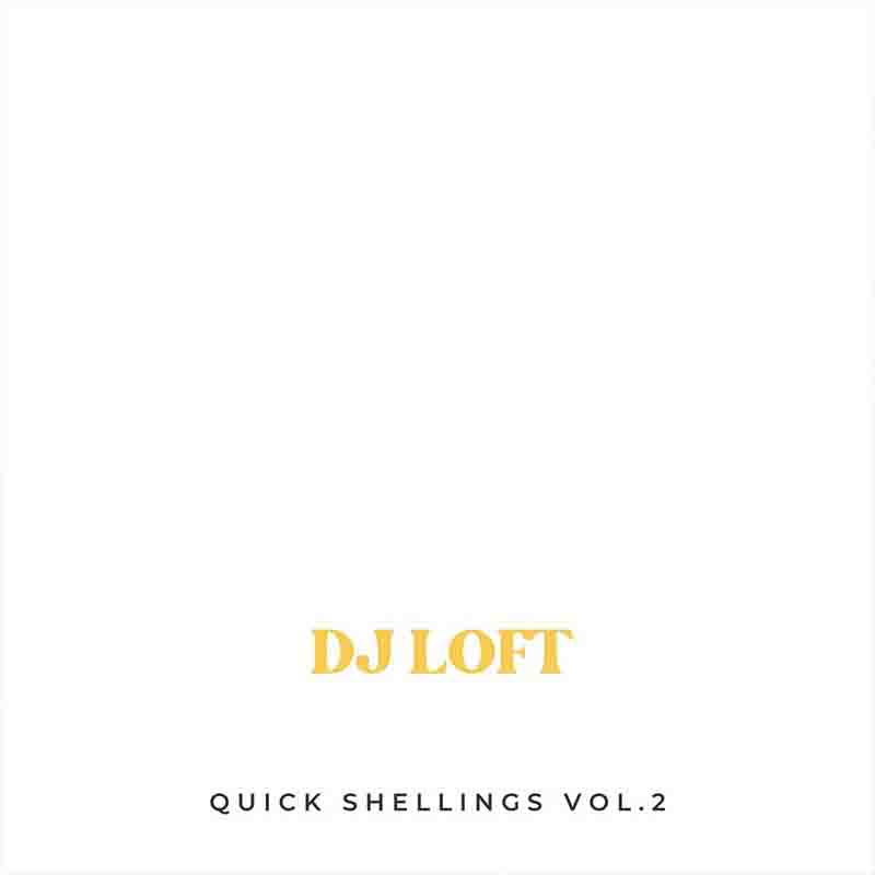 DJ Loft - Quick Shellings Volume 2 (DJ Mixtape Download)