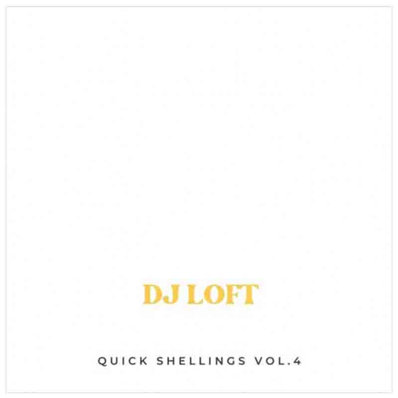 DJ Loft - Quick Shellings Volume 4 (DJ Mixtape Download)