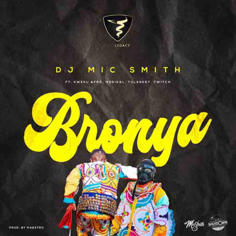 DJ Mic Smith - Bronya ft Medikal x Tulenkey x Twitch