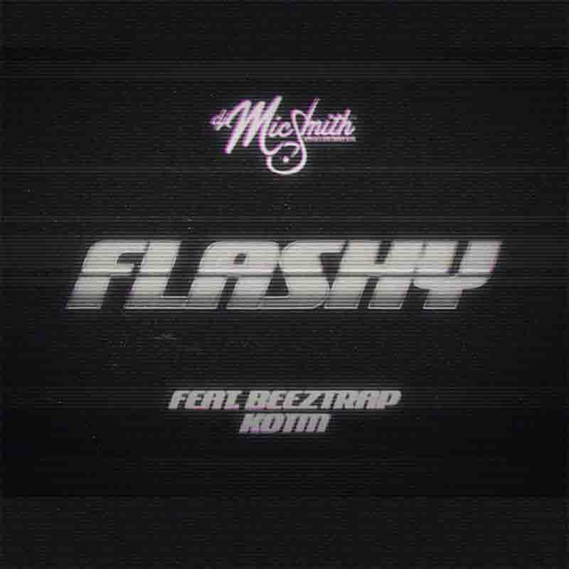 DJ Mic Smith Flashy ft Beeztrap Kotm