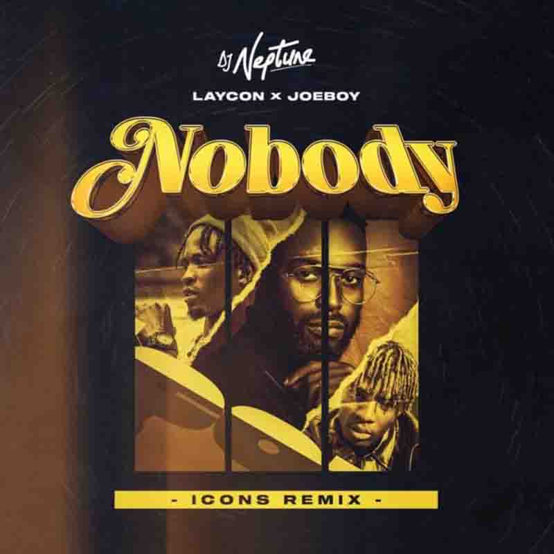 DJ Neptune - Nobody (Icons Remix) ft Laycon x Joeboy