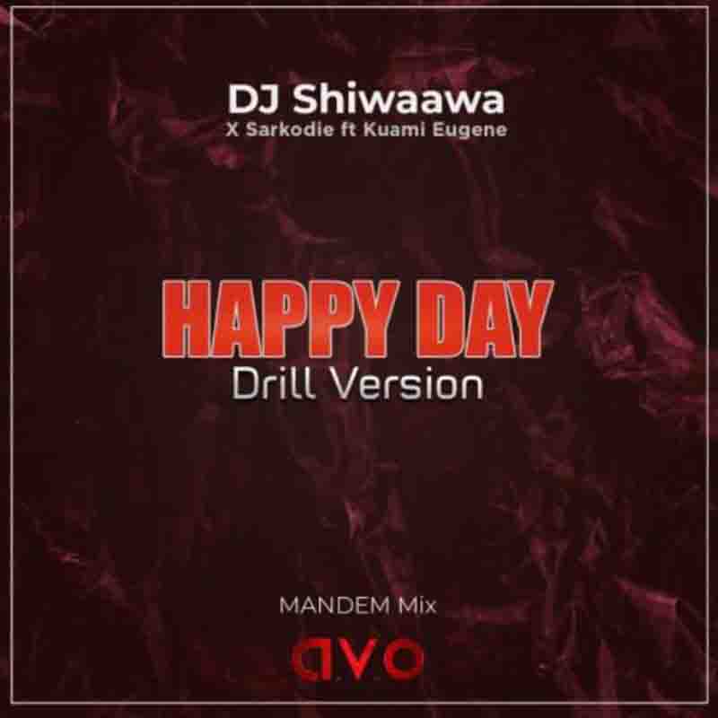 DJ Shiwaawa - Happy Day (Drill Version) x Sarkodie