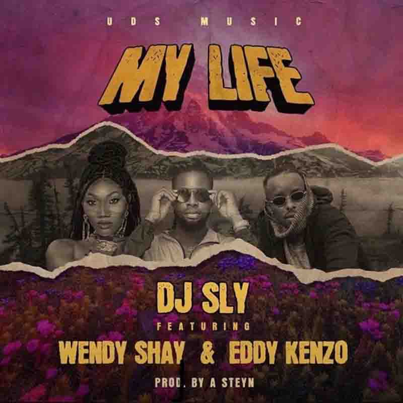 DJ Sly - My Life ft. Wendy Shay & Eddy Kenzo