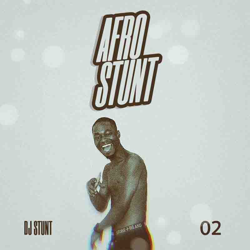 DJ Stunt - AfroStunt Mix 02 (Afrobeats DJ Mixtape)